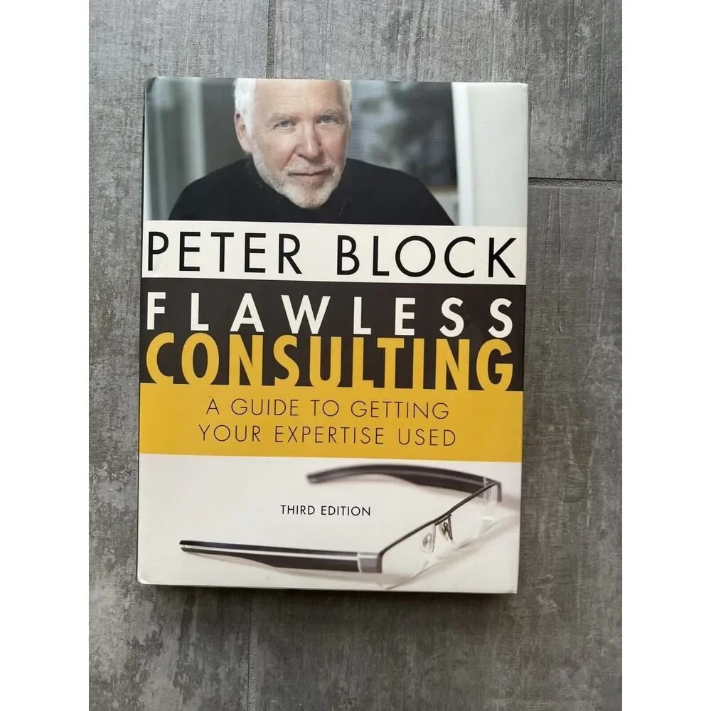 Flawless Consulting : A Guide to Getting Your Expertise Used by Peter Block...